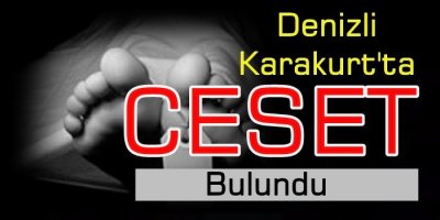 Denizli Karakurt'ta Ceset Bulundu