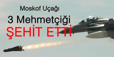 Moskof Uçağı Vurdu 3 Şehit