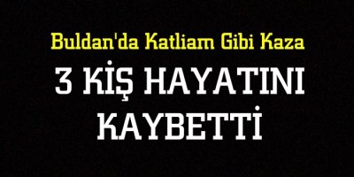 Buldan Kara Yolunda Kaza,3 Kişi Öldü