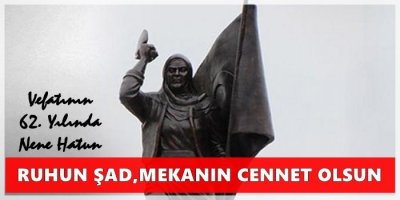 Nene Hatun'u Rahmetle Anıyoruz