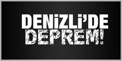 Ege'de Deprem,Denizli'yi de Salladı