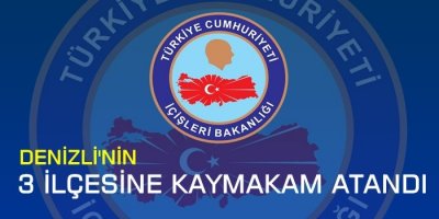 Denizli'nin 3 İlçesine Kaymakam Atandı