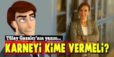 Gazalcı'dan önemli yazı: "Karneyi Kime Vermeli?"