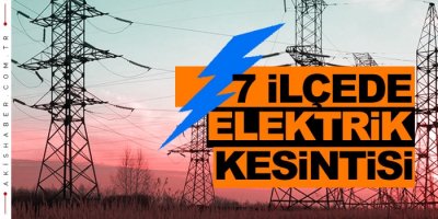 7 İlçede Kesinti Uygulanacak