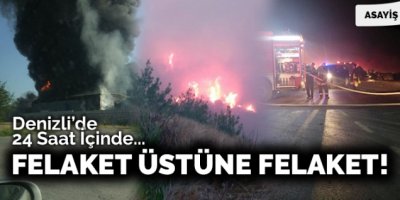 Denizli'de Bir Günde 3 Felaket Yaşadı
