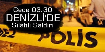 Denizli'de iş yerine silahlı saldırı!
