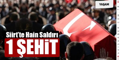 Siirt'te Hain Saldırı: 1 Mehmetçik Şehit