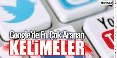 İşte Türkiye'de En Çok Aratılan kelimeler