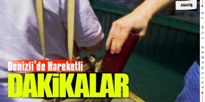 Denizli'de Hareketli Dakikalar