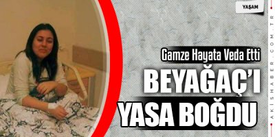 Gamze'nin Vefatı Beyağaç'ı Yasa Boğdu