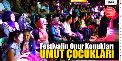 Festivalin Onur Konukları... Umut Çocukları