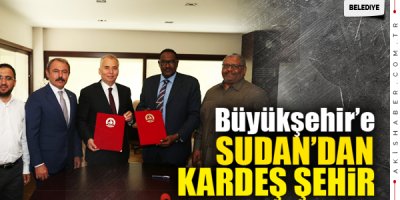 Büyükşehir'e Sudan’dan Kardeş Şehir