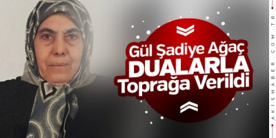 Gül Şadiye Anne Ebediyete Uğurlandı