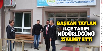 Başkan Taylan'dan İlçe Tarım Müdürlüğünü Ziyaret