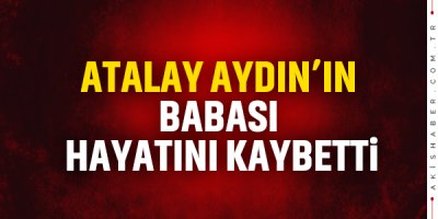 Atalay Aydın'ın Babası Hayatını Kaybetti