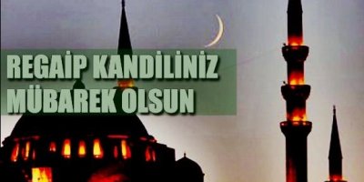 Regaip Kandili...ve Önemi!