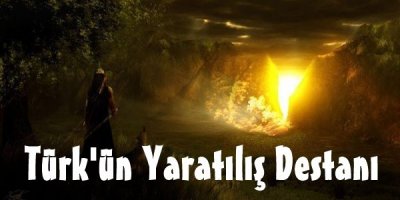 Türk'ün Yaratılış Destanı