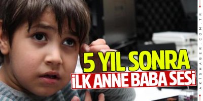 Minik Efe 5 yıl sonra ilk kez anne ve babasını duydu