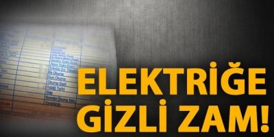 Elektriğe Gizli Zam