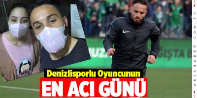 Denizlisporlu Futbolcu'nun En Acı Günü