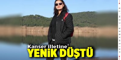 Genç Kadın Kanser İlletine Yenik Düştü