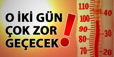 Sıcaklar bunaltacak