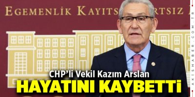 CHP'li vekil Kazım Arslan Hayatını Kaybetti