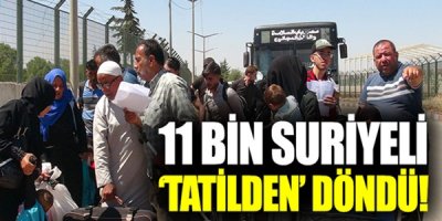 11 bin baş belası Suriyeli  ''bayram tatilinden'' döndü