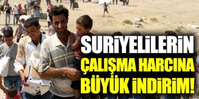 Suriyelilerden alınan çalışma harcı 3'te 1'e indirildi!