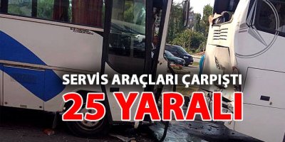 Servis araçları çarpıştı: 25 yaralı