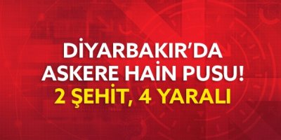 Askeri Araca Saldırı: 2 Şehit, 1'i Ağır 4 Yaralı