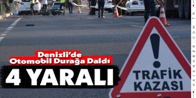 Denizli'de Otomobil Durağa Daldı: 4 Yaralı