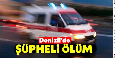 Denizli'de Evde Ölü Bulundu