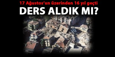 17 Ağustos’tan ders aldık mı?