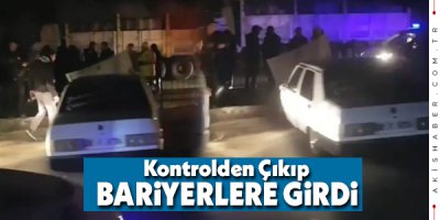 Önce Araca Sonra Bariyerlere Girdi