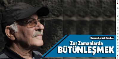 En Önemli Özelliğimiz Zor Zamanlarda Bütünleşmek!