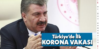 Türkiye'de ilk Korona Virüsü vakası