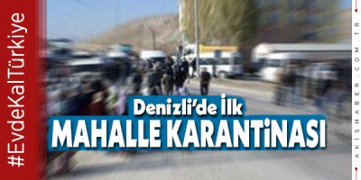 Denizli'de 1 Mahalle Karantinaya Alındı