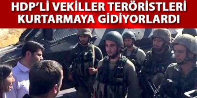 HDP’li vekiller teröristlere yardıma gidiyorlardı