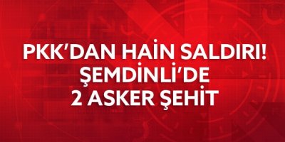 Şemdinli'de Hain Pusu: 2 Asker Şehit!