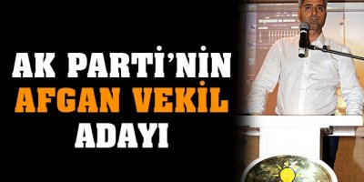 AK Parti’den Afgan vekil adayı