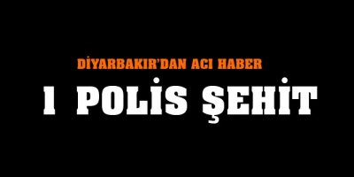 Diyarbakır'dan acı haber: 1 polis şehit