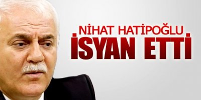 Nihat Hatipoğlu isyan etti