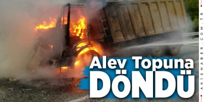 Denizli'de Hafriyat Kamyonu Seyir Halinde Yandı