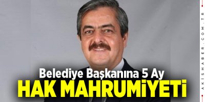 Güney Belediye Başkanı Halil Ayhan'ın Cezası Onandı
