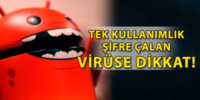 Tek kullanımlık şifre çalan virüse dikkat