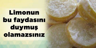 Limonun bu faydasını duymuş olamazsınız