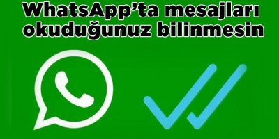 WhatsApp’ta mesajları okuduğunuz bilinmesin