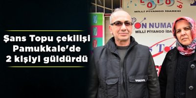 Şans Topu çekilişi Pamukkale'de 2 kişiyi güldürdü