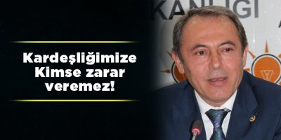   Kardeşliğimize Kimse zarar veremez!
